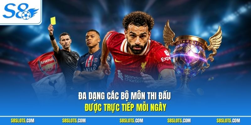 Đa dạng các bộ môn thi đấu được trực tiếp mỗi ngày