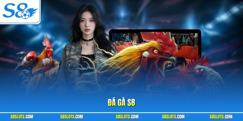 Đá Gà S8