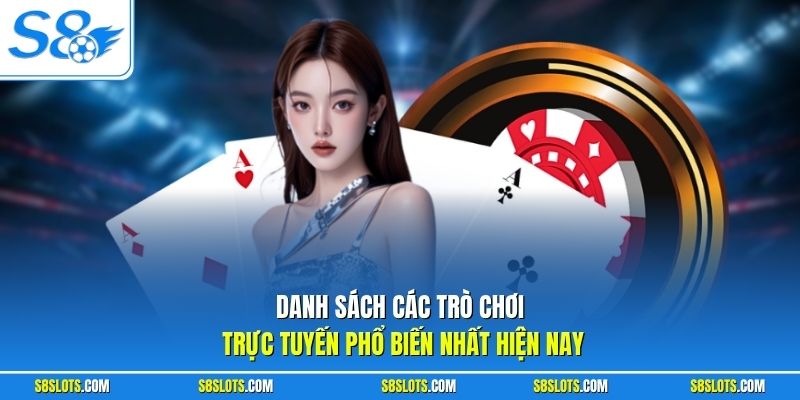 Danh sách các trò chơi trực tuyến phổ biến nhất Casino S8