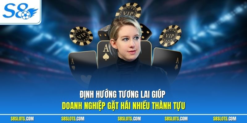 Định hướng tương lai giúp doanh nghiệp gặt hái nhiều thành tựu