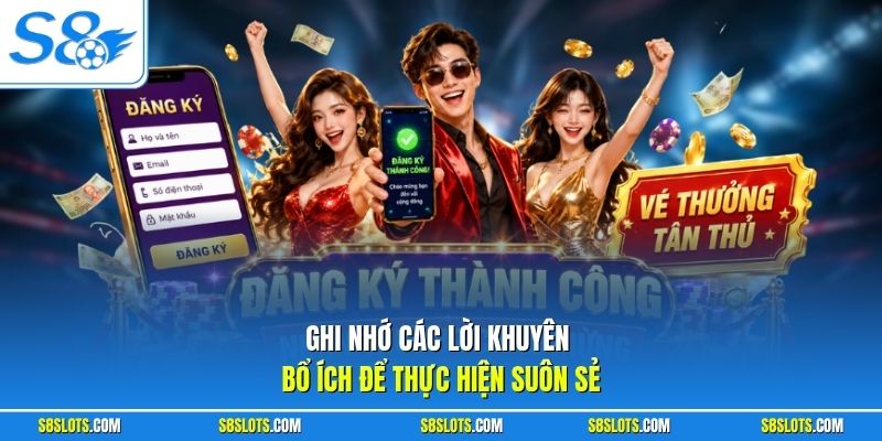 Ghi nhớ các lời khuyên bổ ích để thực hiện suôn sẻ