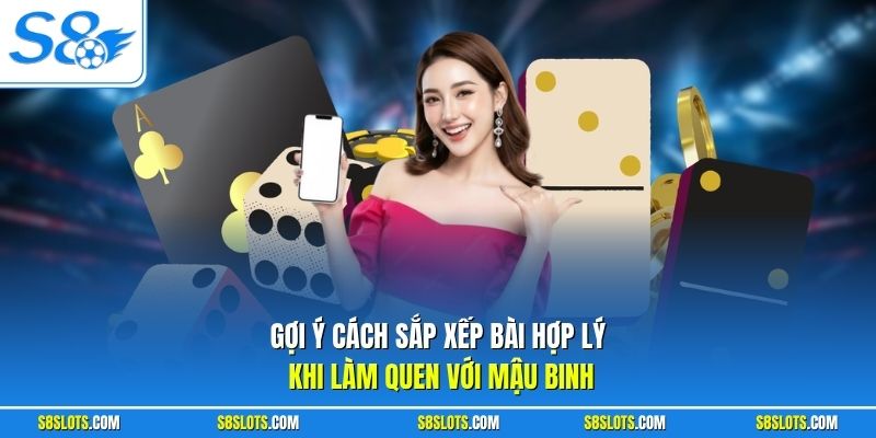 Gợi ý cách sắp xếp bài hợp lý khi làm quen với Mậu binh