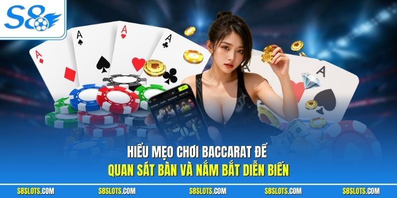 Hiểu mẹo chơi Baccarat để quan sát bàn và nắm bắt diễn biến