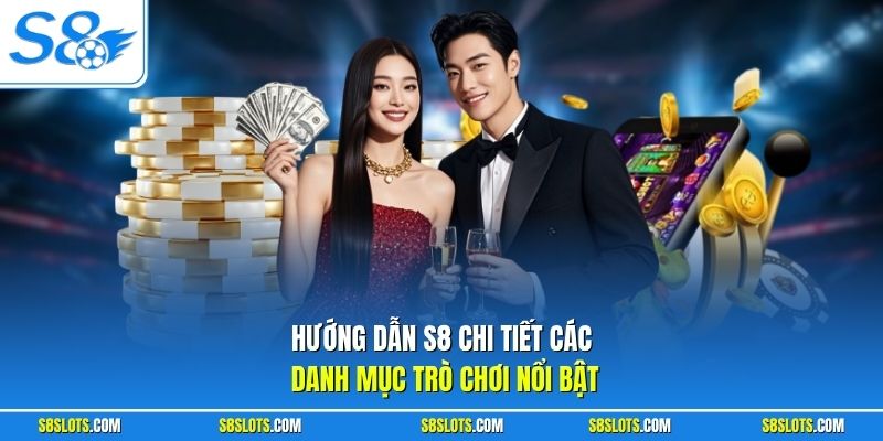 Hướng dẫn S8 chi tiết các danh mục trò chơi nổi bật
