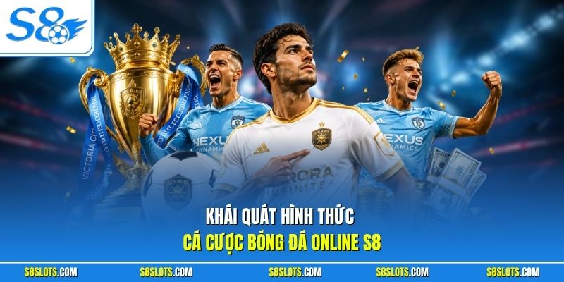 Khái quát hình thức cá cược bóng đá online S8