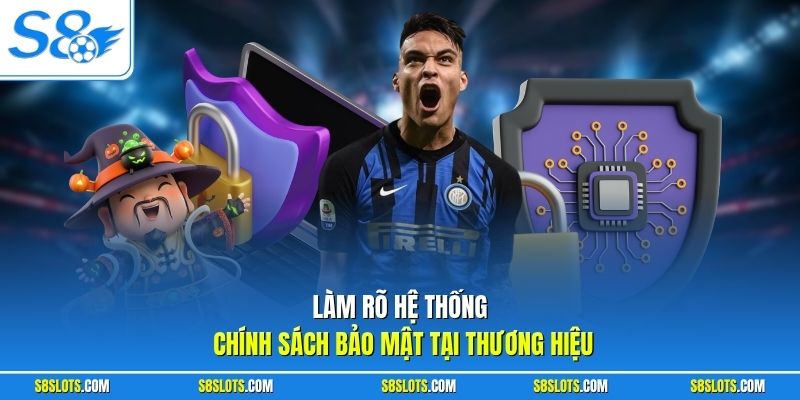 Làm rõ hệ thống chính sách bảo mật tại thương hiệu