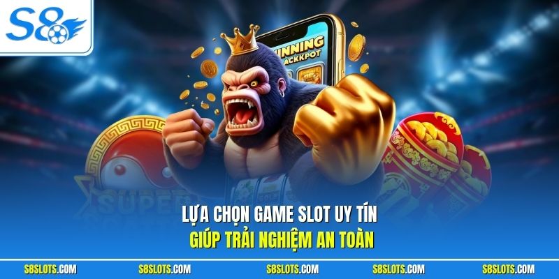 Lựa chọn game slot uy tín tại S8 giúp trải nghiệm an toàn