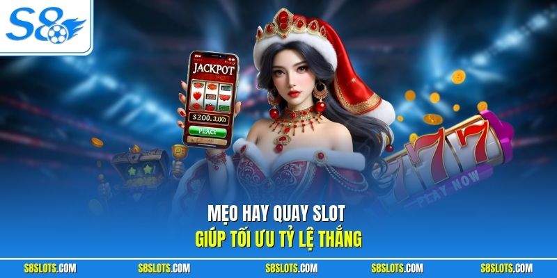 Mẹo hay quay slot giúp tối ưu tỷ lệ thắng