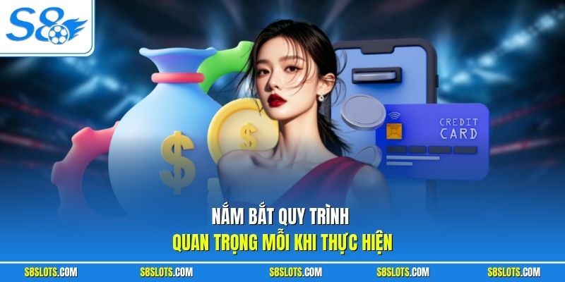 Nắm bắt quy trình nạp tiền s8 quan trọng mỗi khi thực hiện