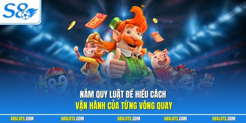 Nắm quy luật để hiểu cách vận hành của từng vòng quay