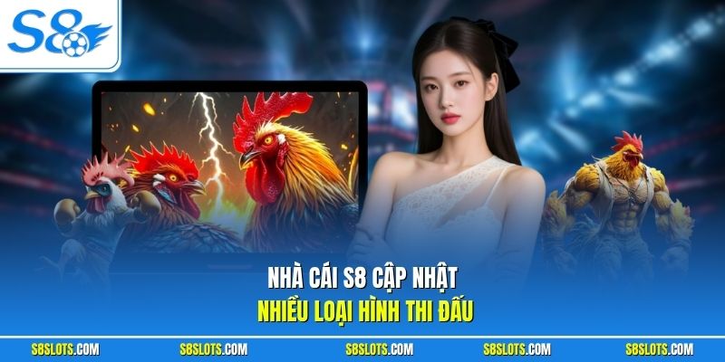 Nhà cái S8 cập nhật nhiều loại hình thi đấu