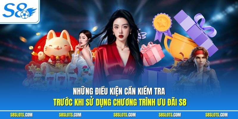 Những điều kiện cần kiểm tra trước khi sử dụng chương trình khuyến mãi S8