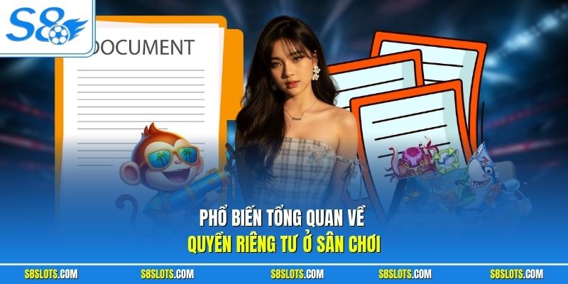 Phổ biến tổng quan về quyền riêng tư ở sân chơi S8