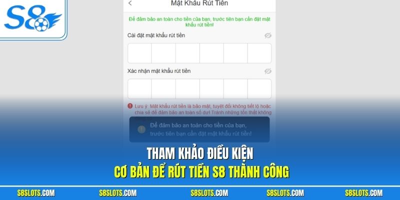 Tham khảo điều kiện cơ bản để rút tiền S8 thành công