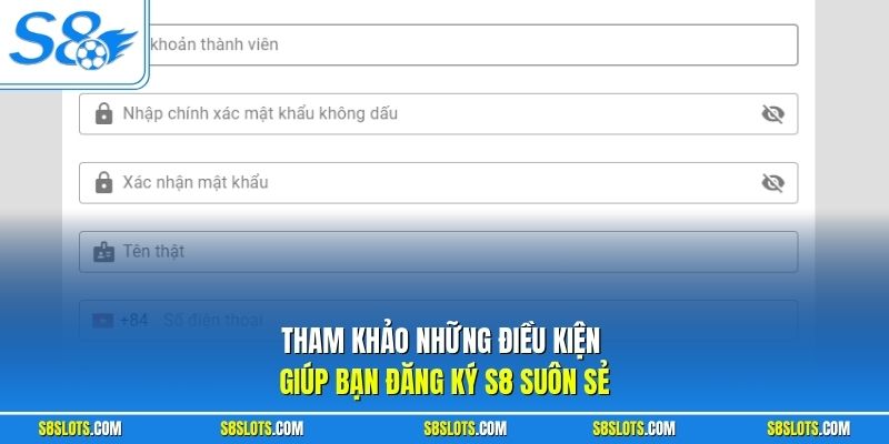 Tham khảo những điều kiện giúp bạn đăng ký S8 suôn sẻ