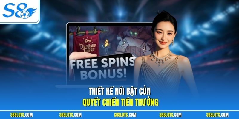 Thiết kế nổi bật của Quyết Chiến Tiền Thưởng