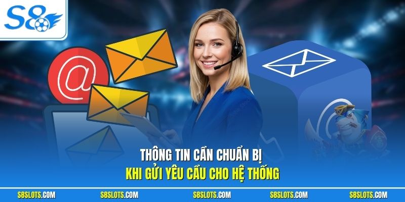 Thông tin cần chuẩn bị khi gửi yêu cầu cho hệ thống