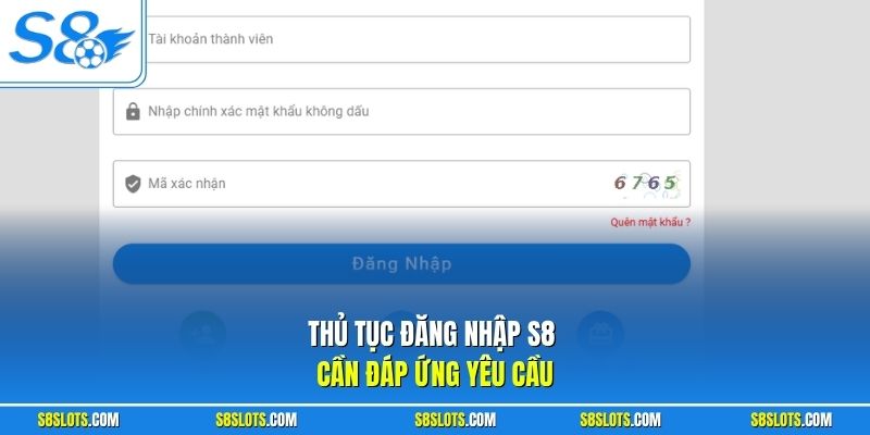 Thủ tục đăng nhập S8 cần đáp ứng yêu cầu