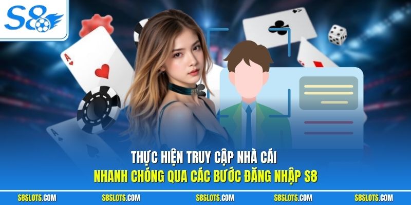 Thực hiện truy cập nhà cái nhanh chóng qua các bước đăng nhập S8