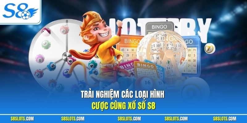 Trải nghiệm các loại hình cược cùng xổ số S8
